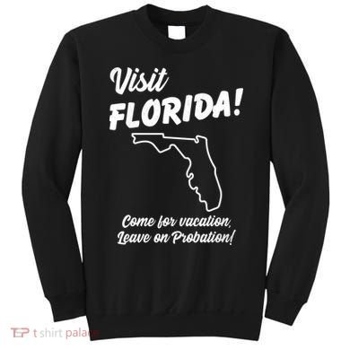 Visit Florida Come For Vacation Leave On Probation Sweatshirt