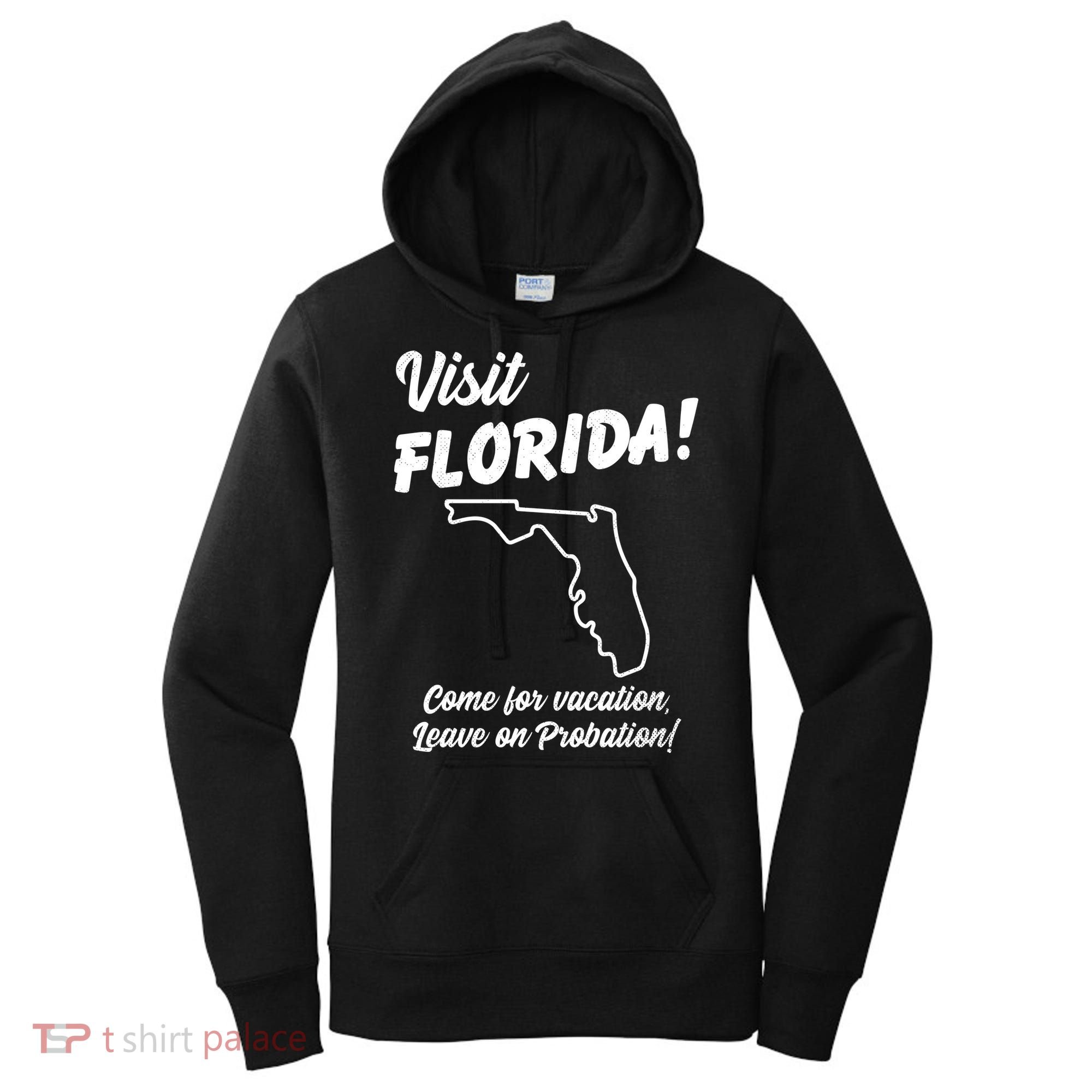 Visit Florida Come For Vacation Leave On Probation Women's Hoodie