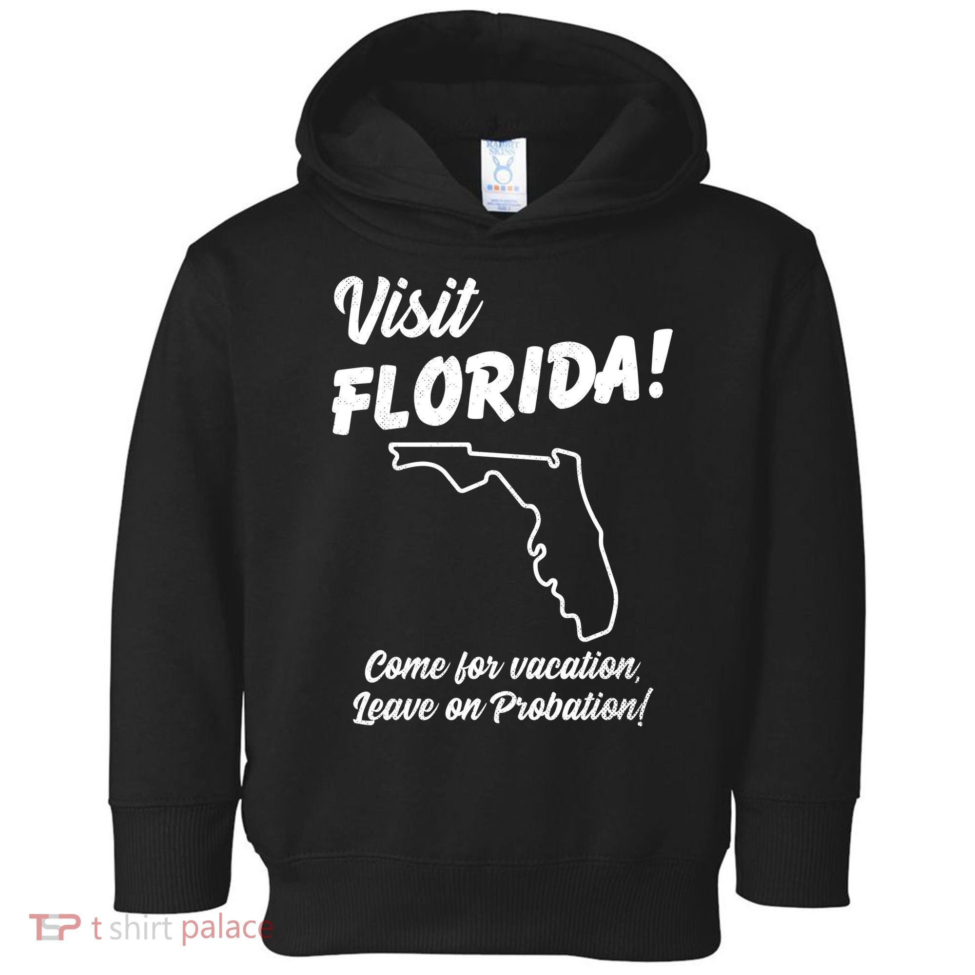 Visit Florida Come For Vacation Leave On Probation Toddler Hoodie