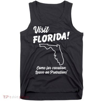 Visit Florida Come For Vacation Leave On Probation Tank Top