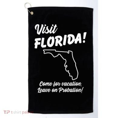 Visit Florida Come For Vacation Leave On Probation Golf Towel
