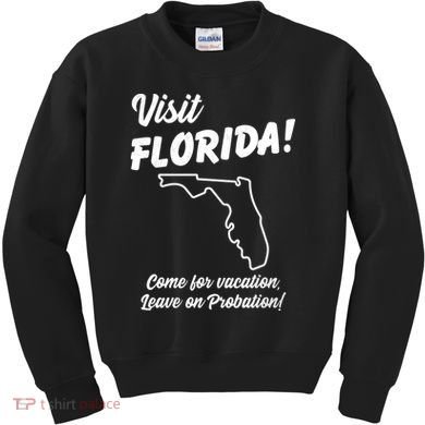 Visit Florida Come For Vacation Leave On Probation Kids Sweatshirt