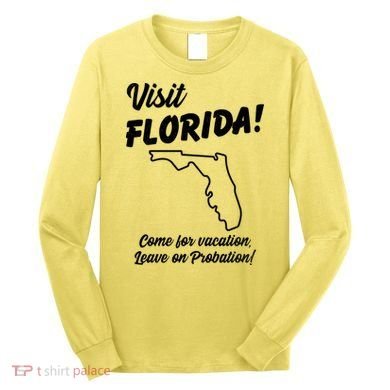 Visit Florida Come For Vacation Leave On Probation Long Sleeve Shirt