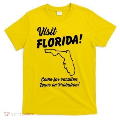 Visit Florida Come For Vacation Leave On Probation T-Shirt