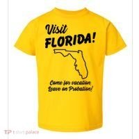 Visit Florida Come For Vacation Leave On Probation Toddler T-Shirt thumb 0