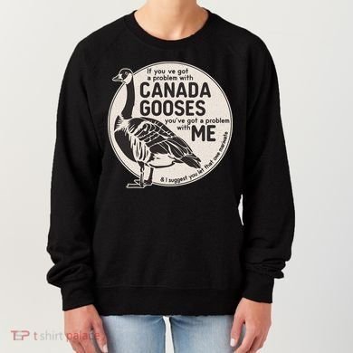 Vintage Funny If You Got A Problem With Canada Gooses Women's Sweatshirt