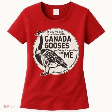 Vintage Funny If You Got A Problem With Canada Gooses Women's T-Shirt