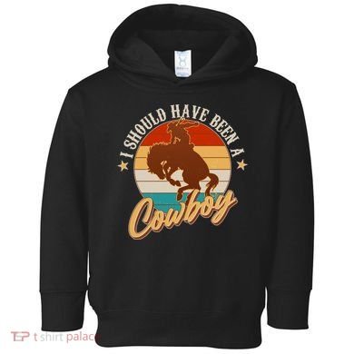 Vintage Funny I Should Have Been A Cowboy Toddler Hoodie