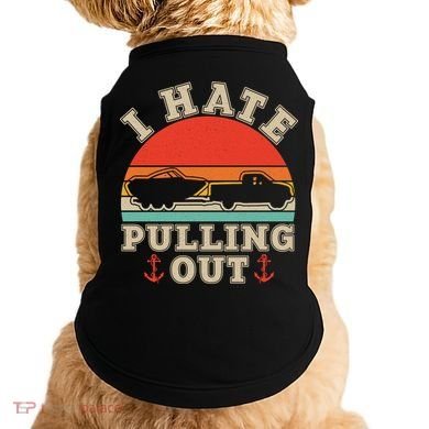 Vintage Funny I Hate Pulling Out Boating Doggie Tank
