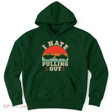 Vintage Funny I Hate Pulling Out Boating Hoodie