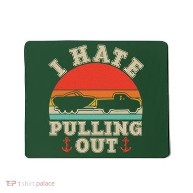Vintage Funny I Hate Pulling Out Boating Mousepad