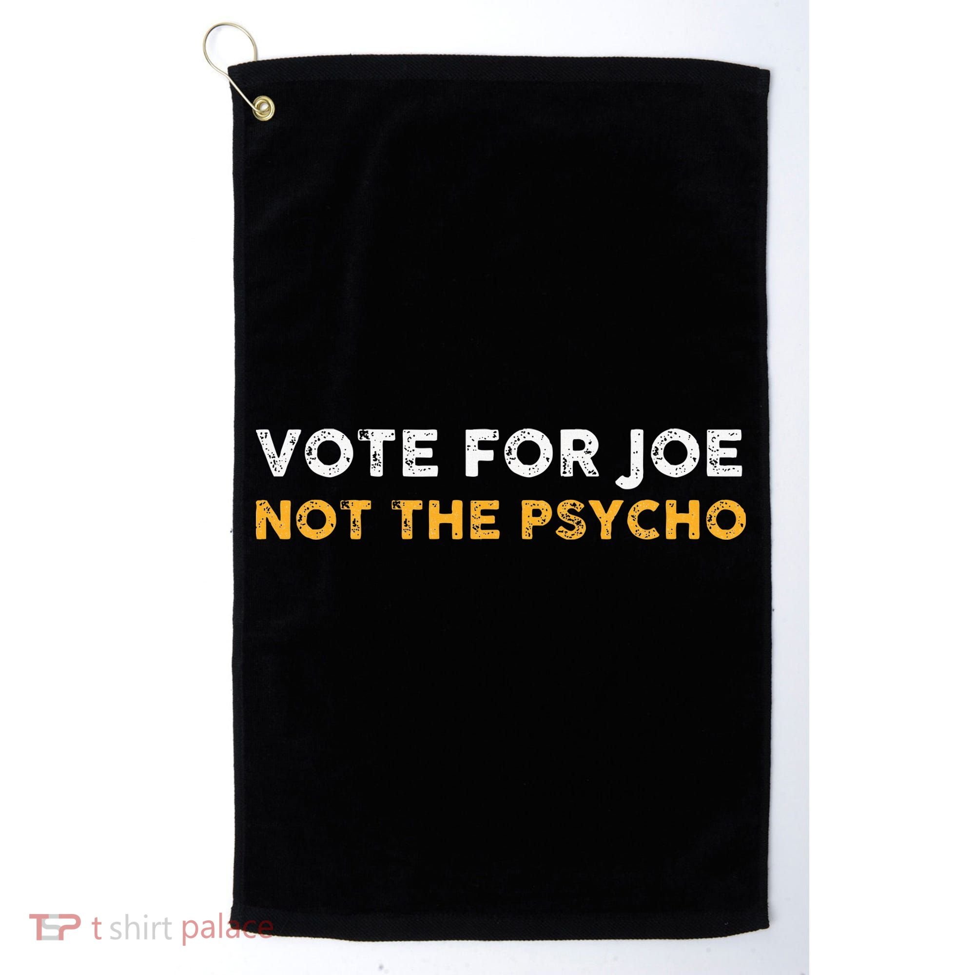 Vote For Joe Not The Psycho 2024 Golf Towel