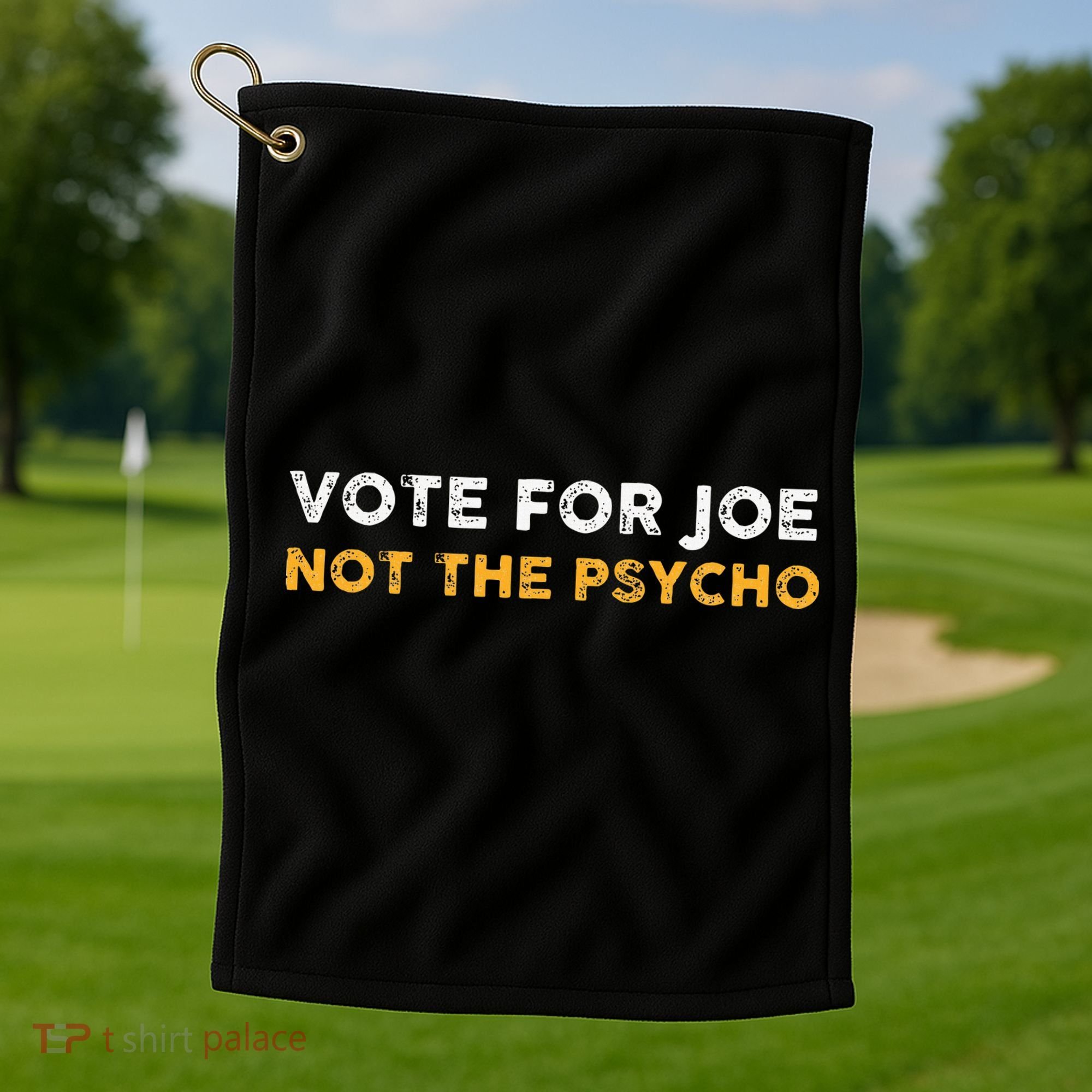 Vote For Joe Not The Psycho 2024 Golf Towel