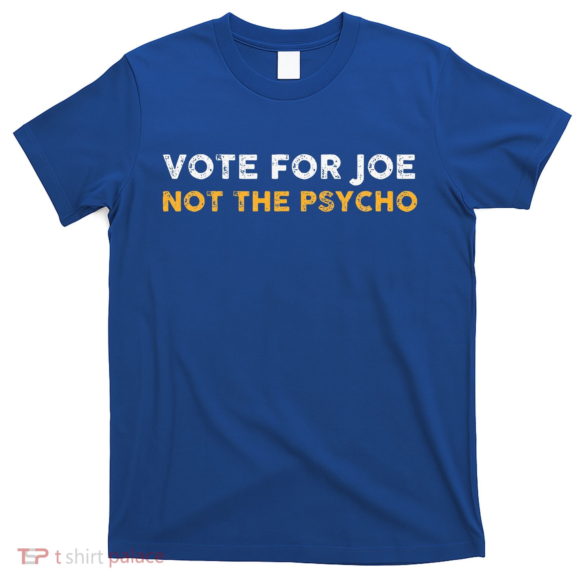Vote For Joe Not The Psycho 2024 T-Shirt