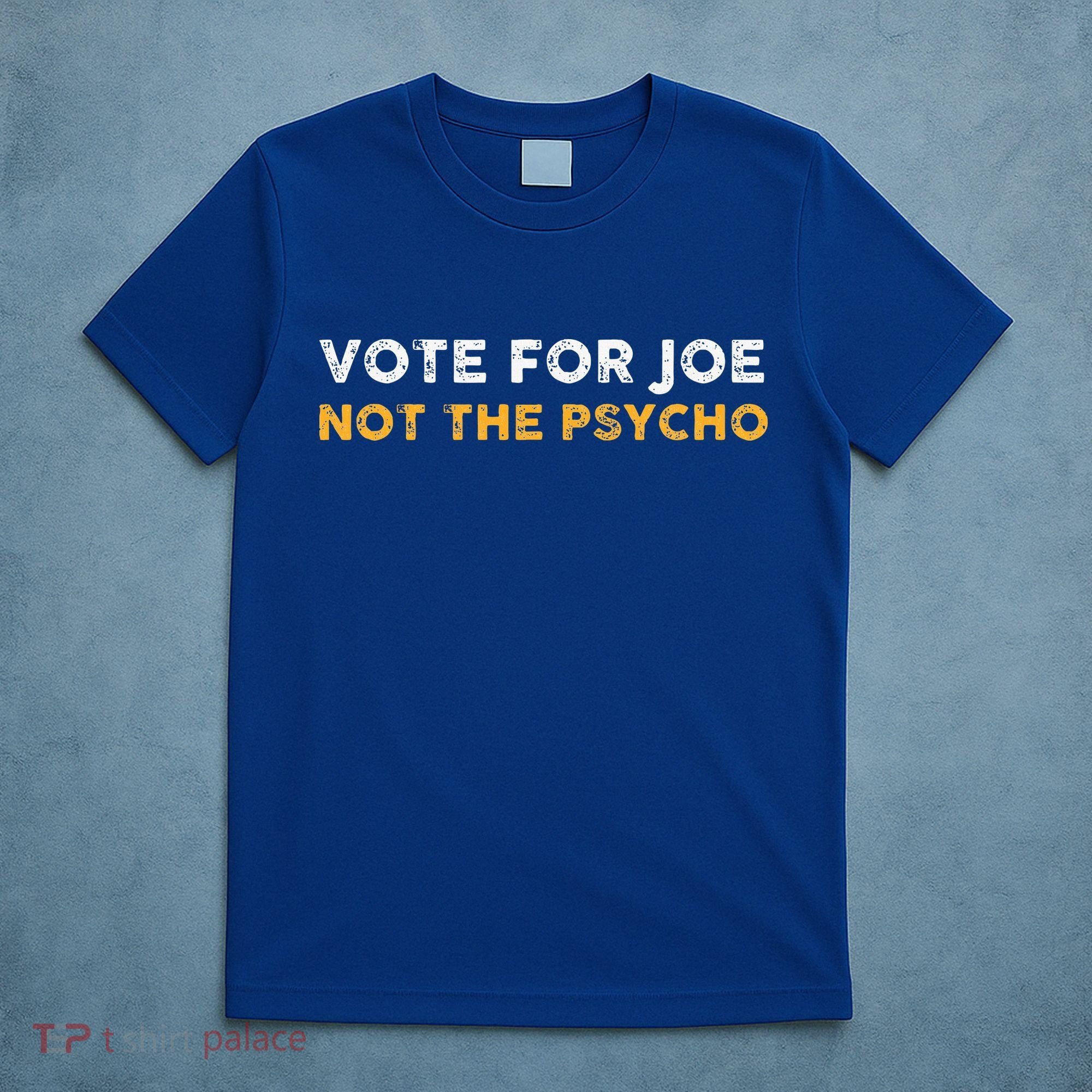 Vote For Joe Not The Psycho 2024 T-Shirt