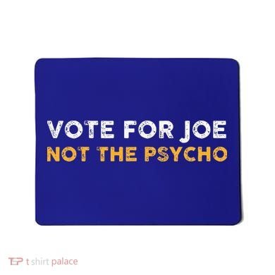 Vote For Joe Not The Psycho 2024 Mousepad