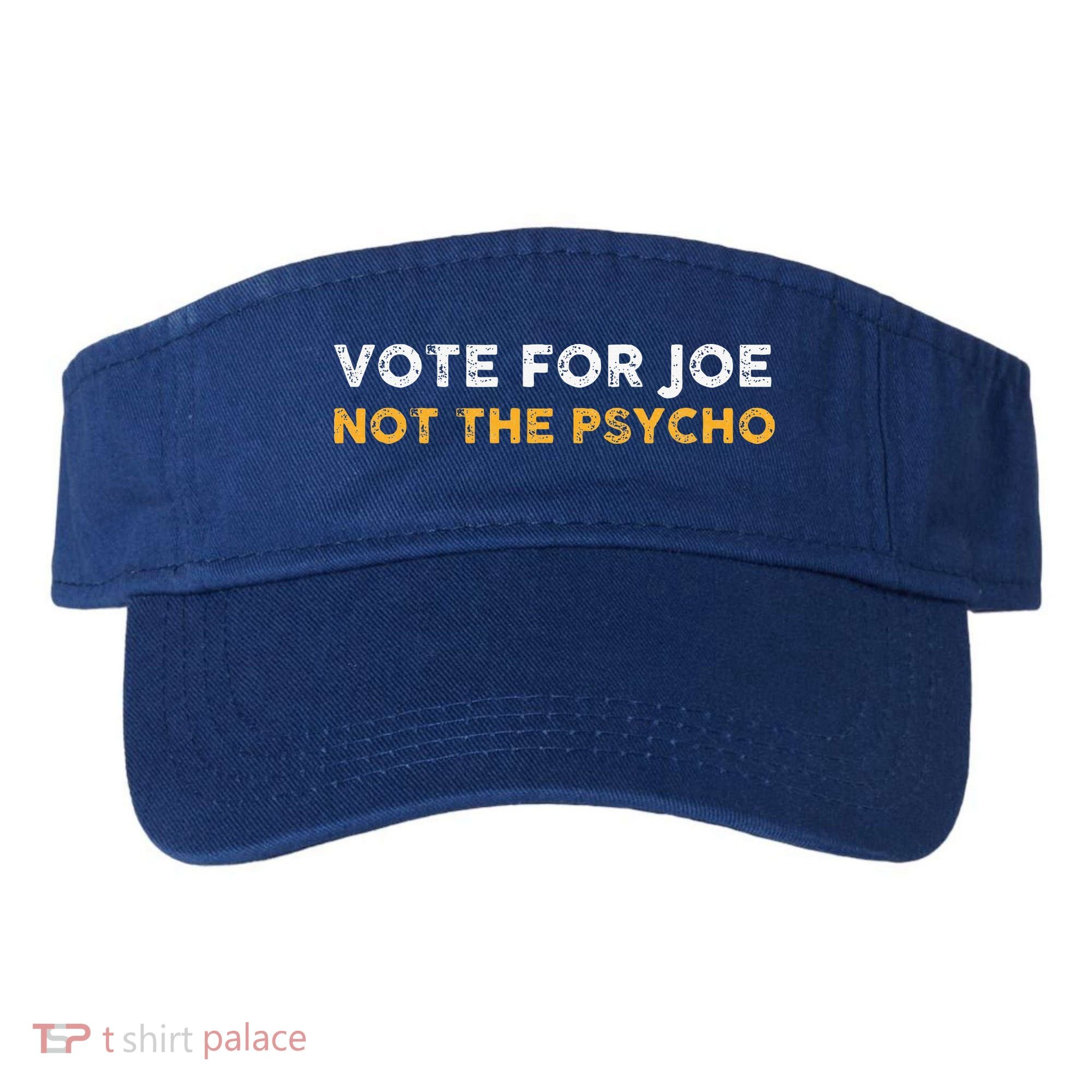 Vote For Joe Not The Psycho 2024 Visor