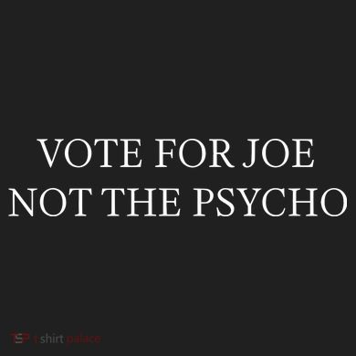 Vote For Joe Not The Psycho Hat
