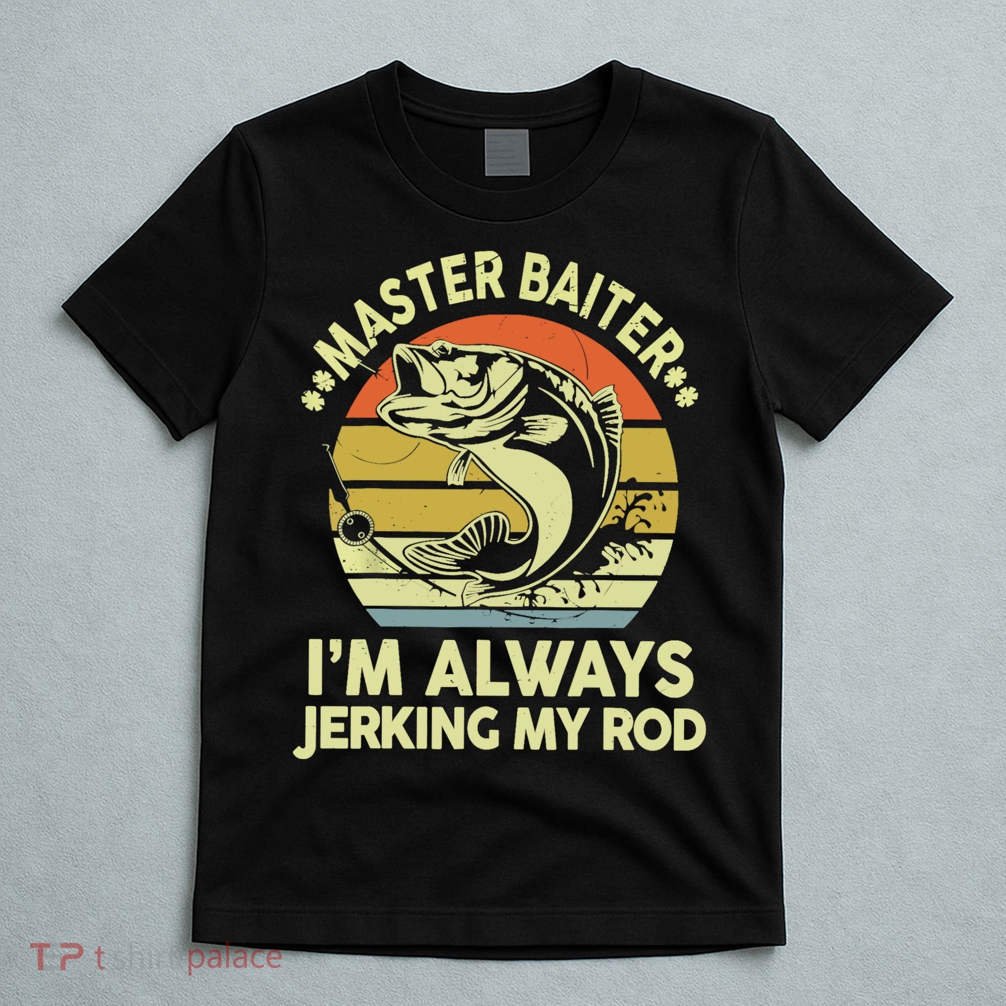 Vintage Fishing Master Baiter Im Always Jerking My Rod Funny Bass Dad Gift T-Shirt