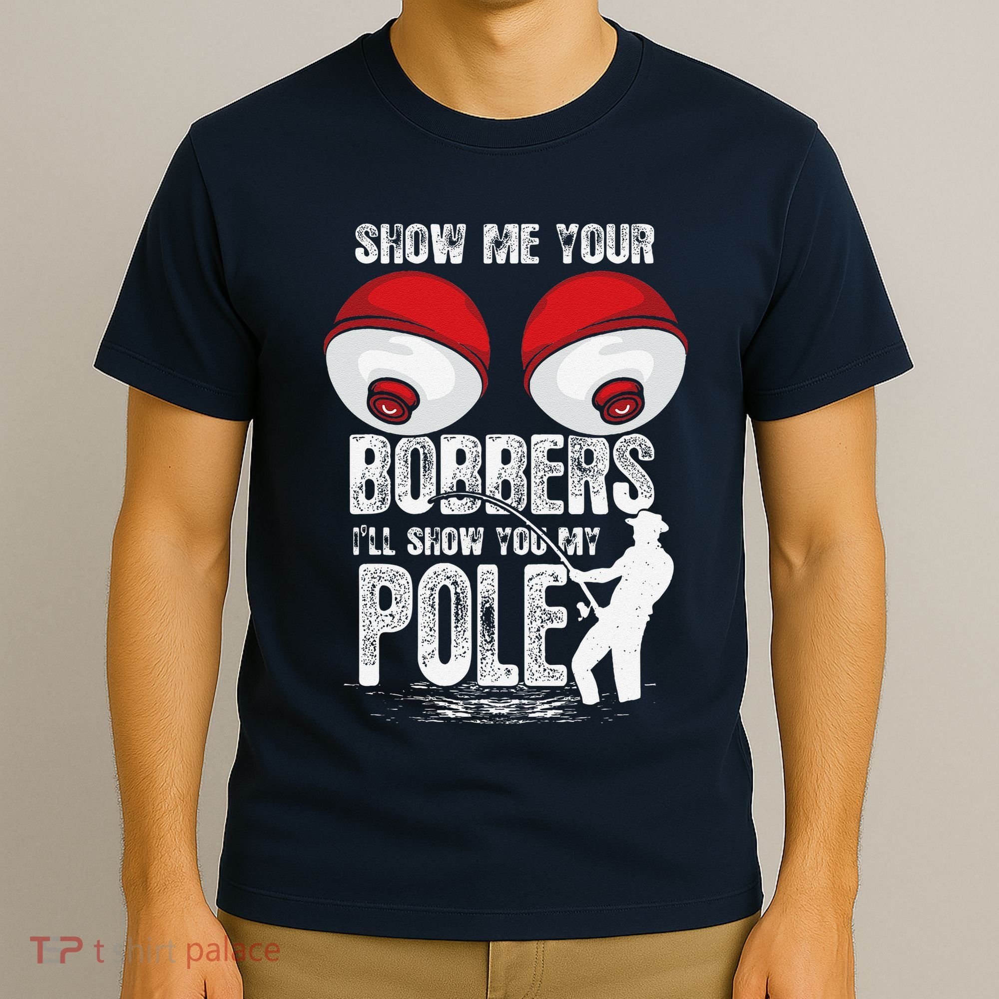 Vintage Funny Show Me Your Bobbers ILl Show You My Pole T-Shirt