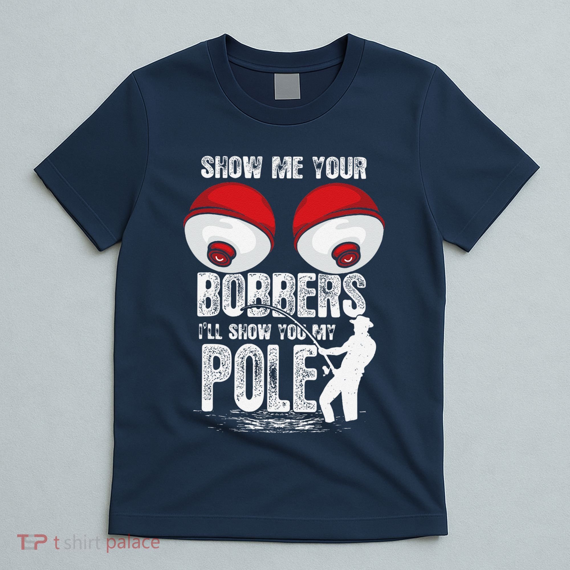 Vintage Funny Show Me Your Bobbers ILl Show You My Pole T-Shirt