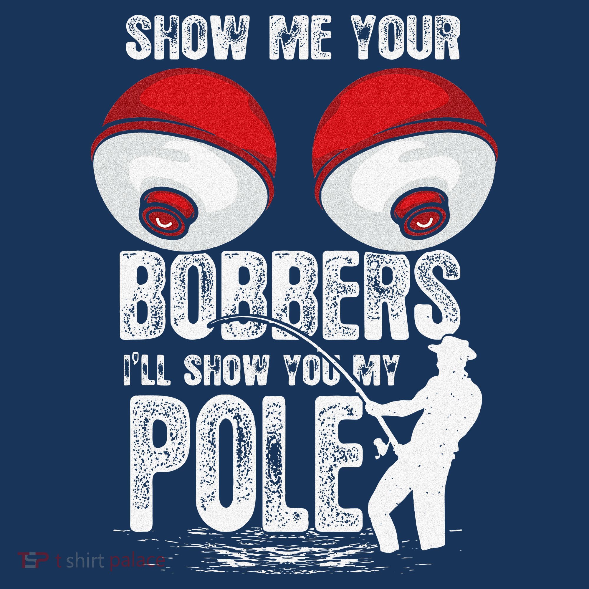 Vintage Funny Show Me Your Bobbers ILl Show You My Pole T-Shirt