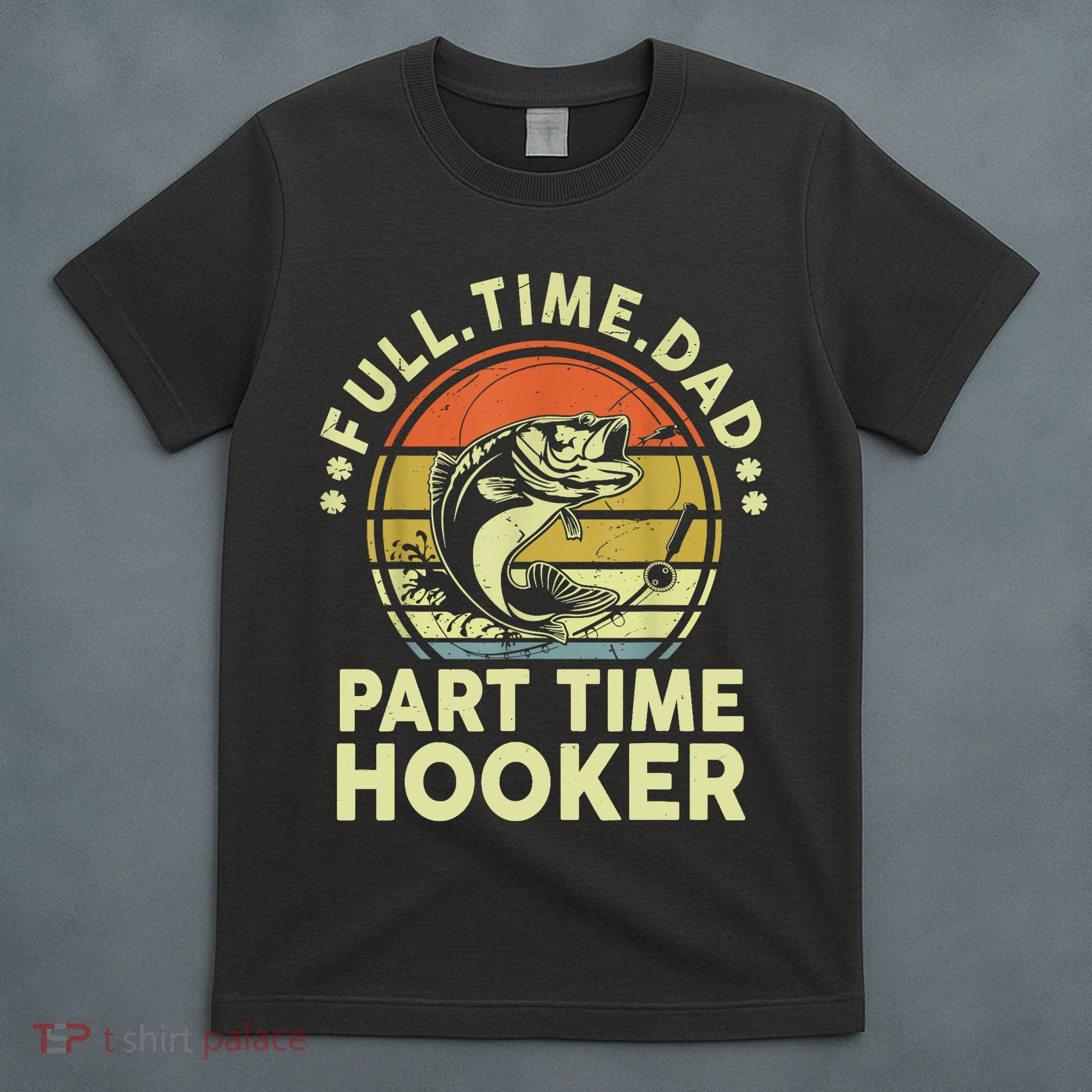 Vintage Full Time Dad Part Time Hooker Retro Adult Humor Fishing Gift T-Shirt