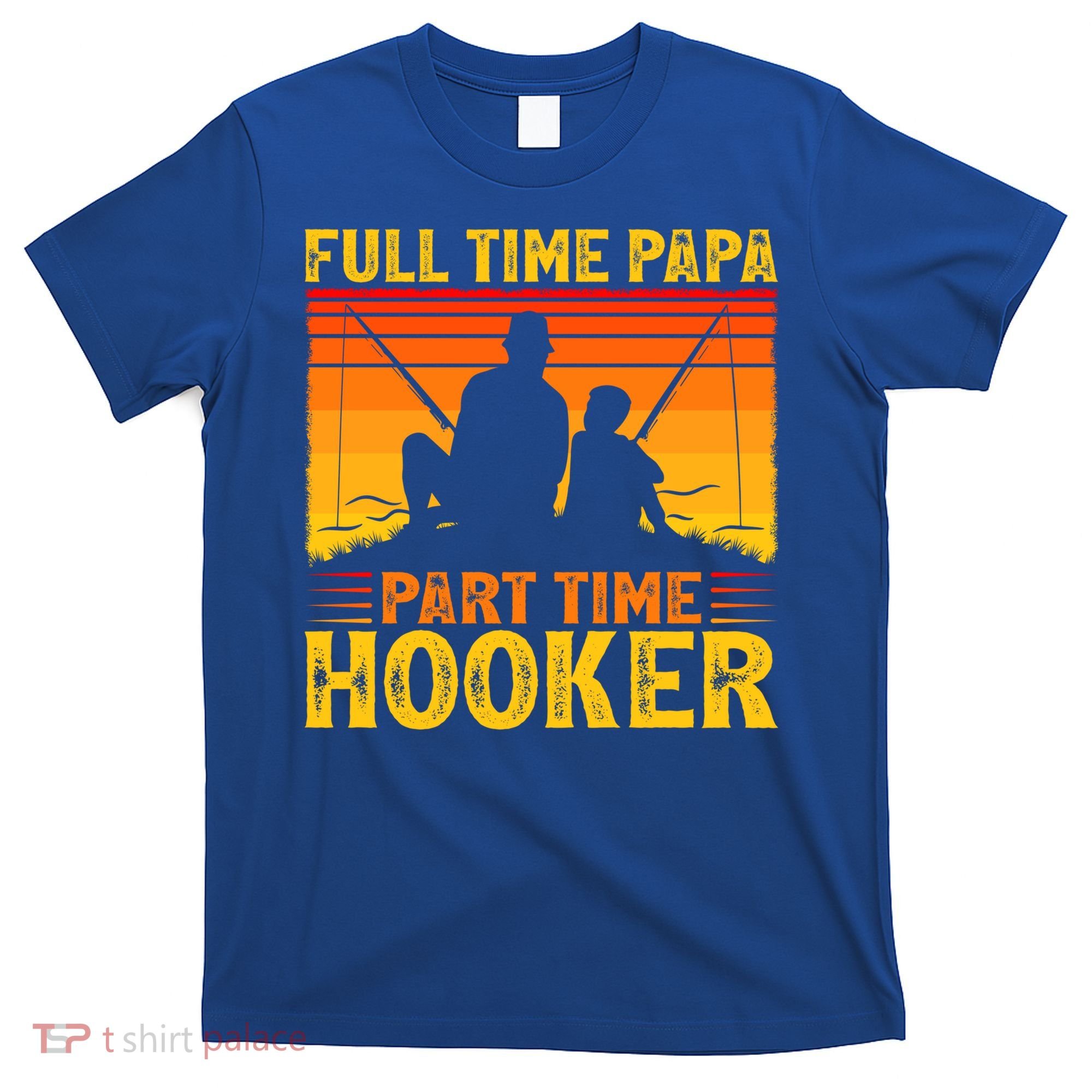 Vintage Full Time Papa Part Time Hooker Fishing Father's Day Meaningful Gift T-Shirt