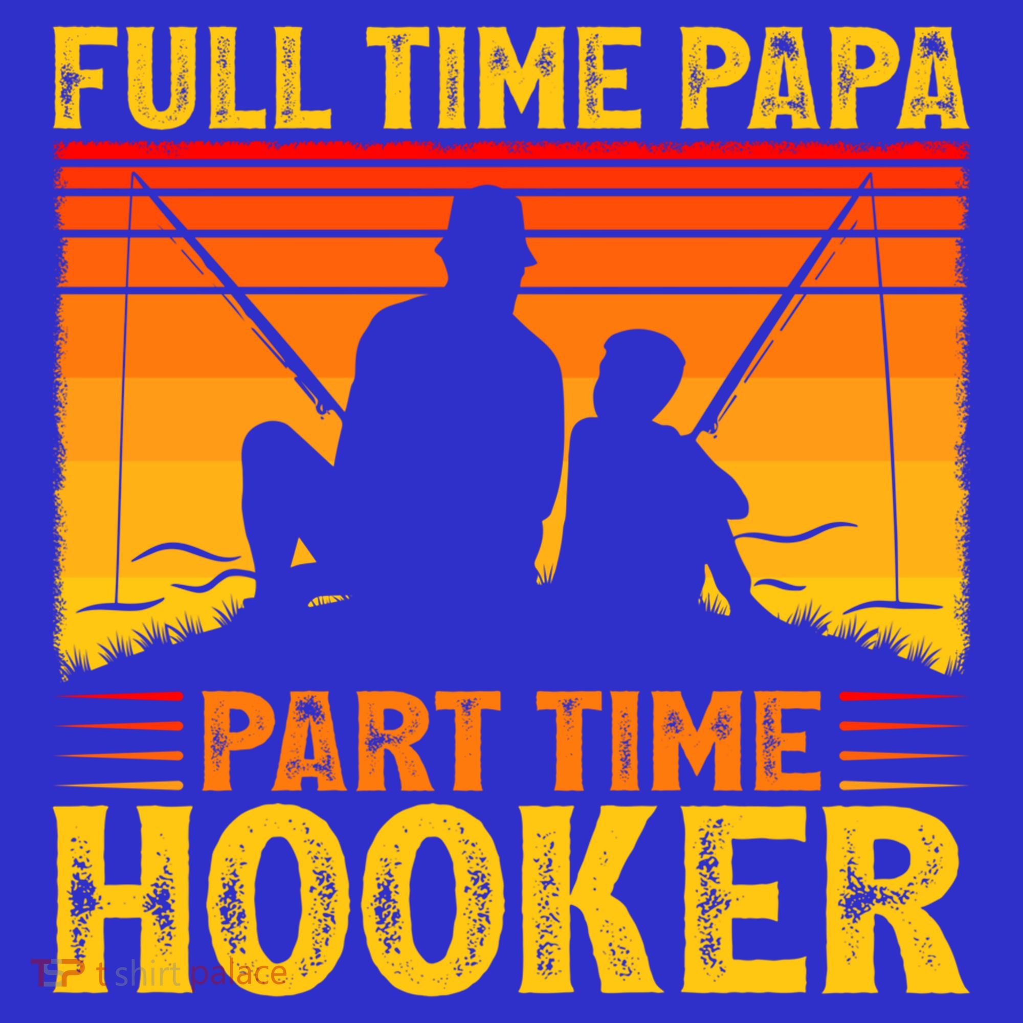 Vintage Full Time Papa Part Time Hooker Fishing Father's Day Meaningful Gift T-Shirt