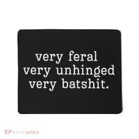Very Feral Very Unhinged Very Batshit Mousepad thumb 0