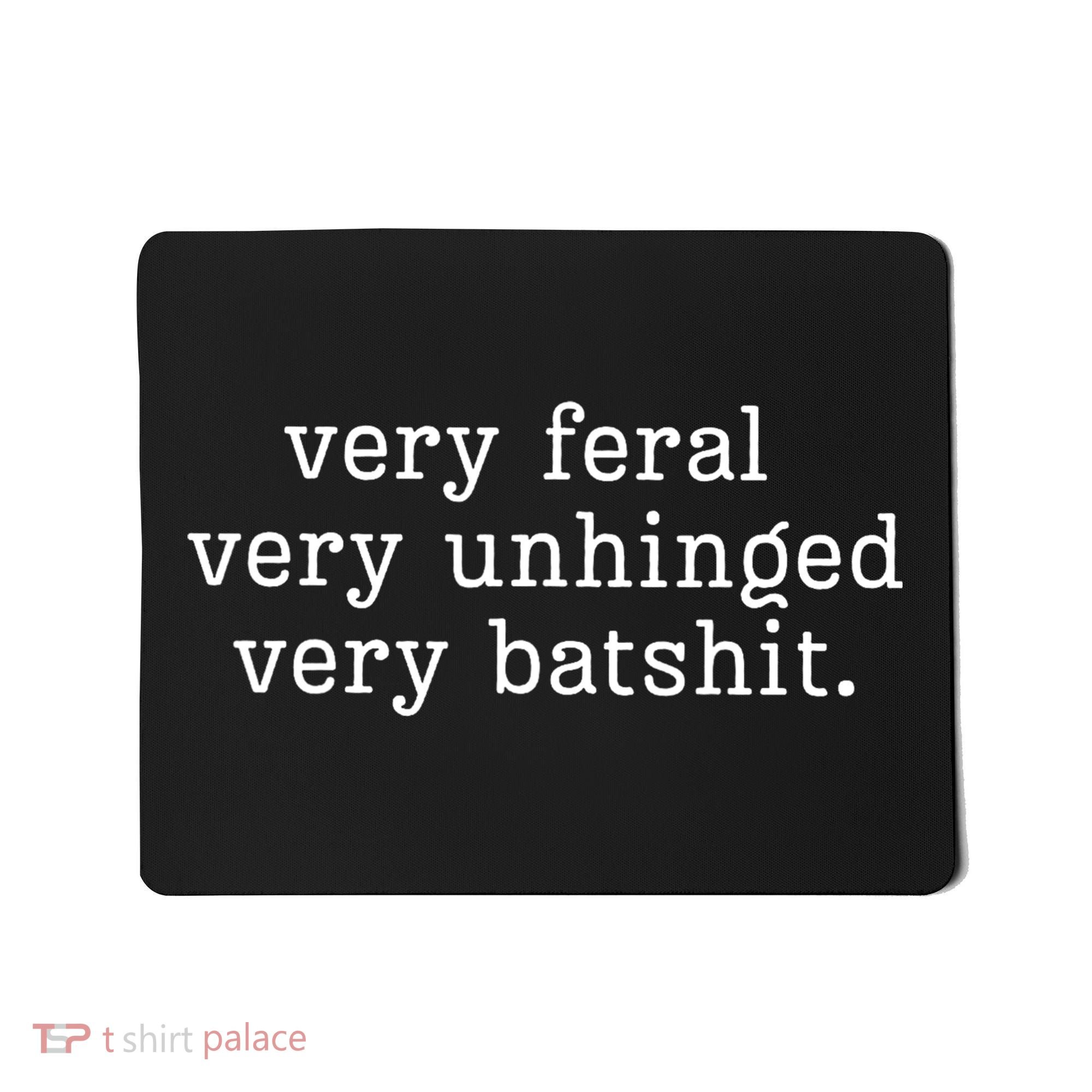 Very Feral Very Unhinged Very Batshit Mousepad