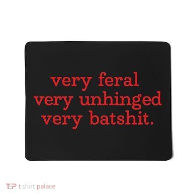 Very Feral Very Unhinged Very Batshit Mousepad