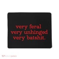 Very Feral Very Unhinged Very Batshit Mousepad thumb 0
