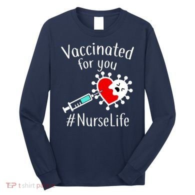 Vaccinated For You #NurseLife Long Sleeve Shirt