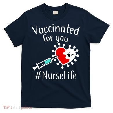 Vaccinated For You #NurseLife T-Shirt