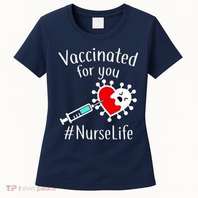 Vaccinated For You #NurseLife Women's T-Shirt