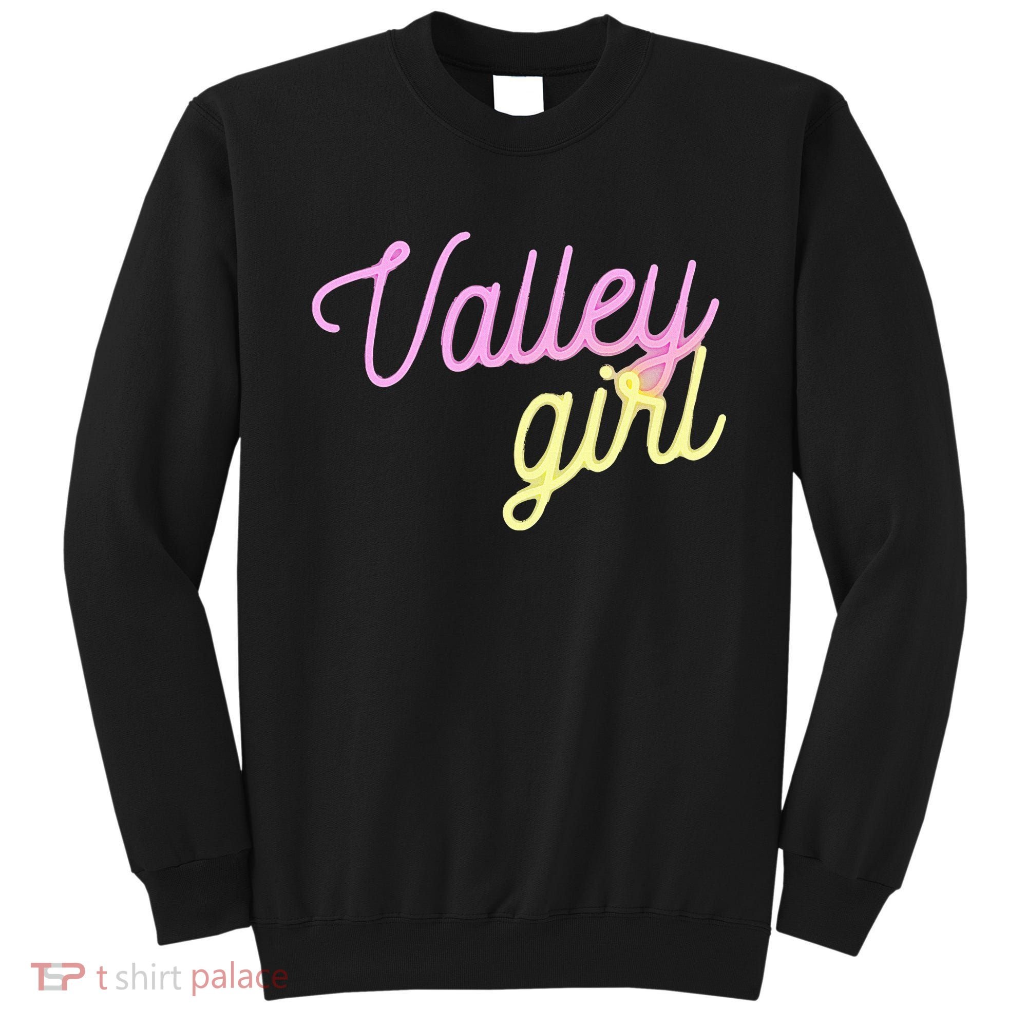 Valley Girl 80s Throwback Funny Girl Sweatshirt
