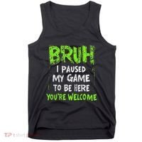 Video Gamer Bruh I Paused My Game Gaming Tank Top thumb 0