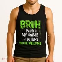Video Gamer Bruh I Paused My Game Gaming Tank Top thumb 3