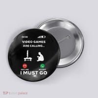 Video Games Calling Must Go Funny Gamer Button thumb 0