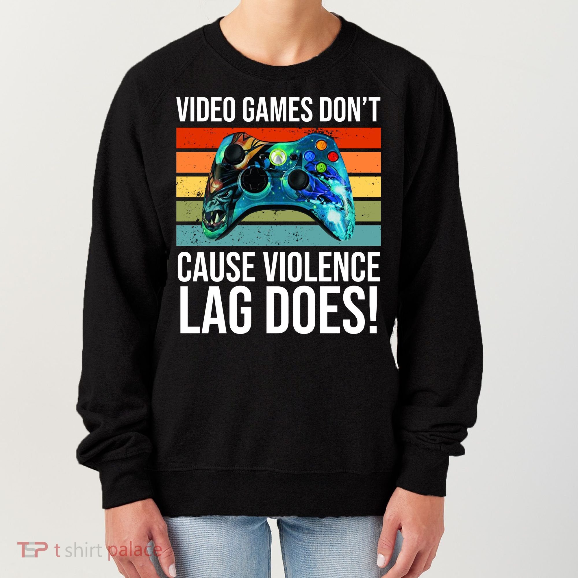Video Games Don't Cause Violence Lag Does Women's Sweatshirt