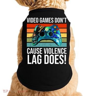Video Games Don't Cause Violence Lag Does Doggie Tank