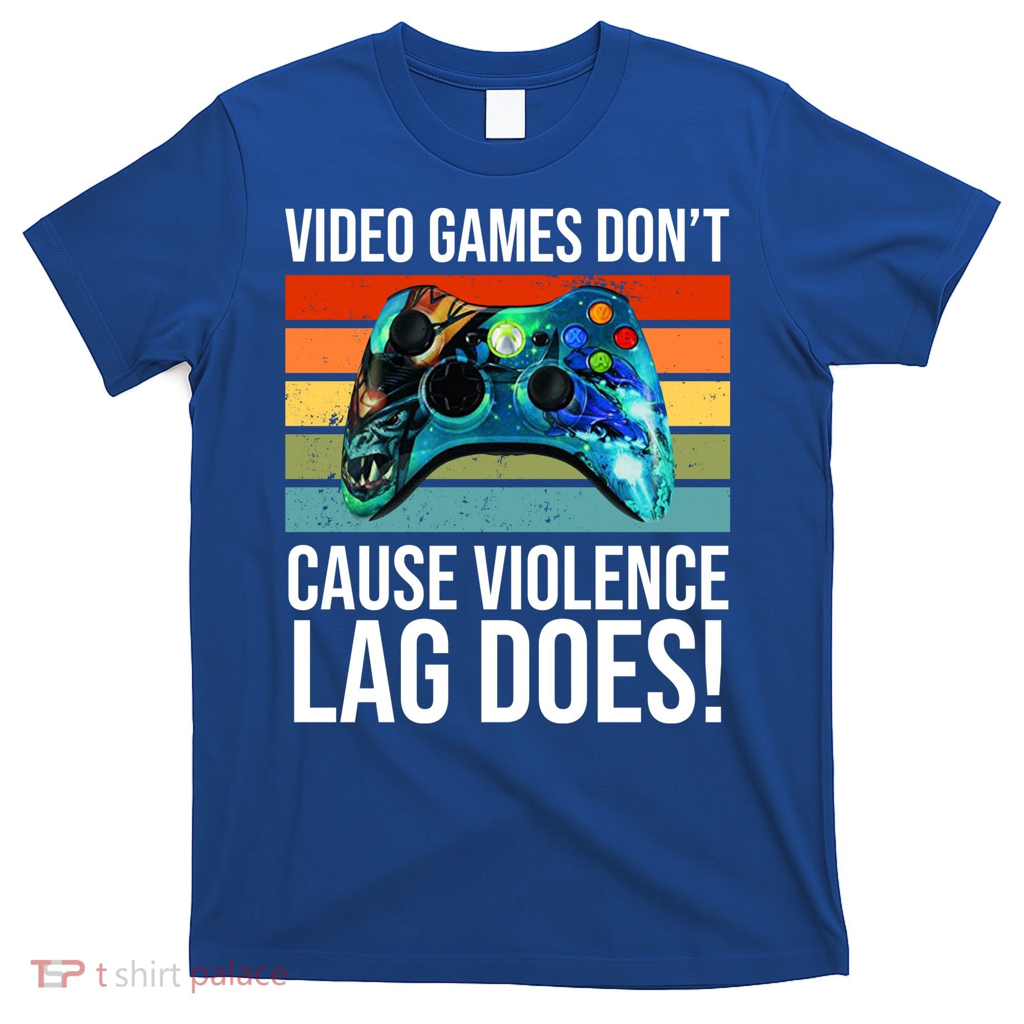Video Games Don't Cause Violence Lag Does T-Shirt