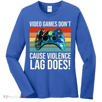 Video Games Don't Cause Violence Lag Does Women's Long Sleeve Shirt