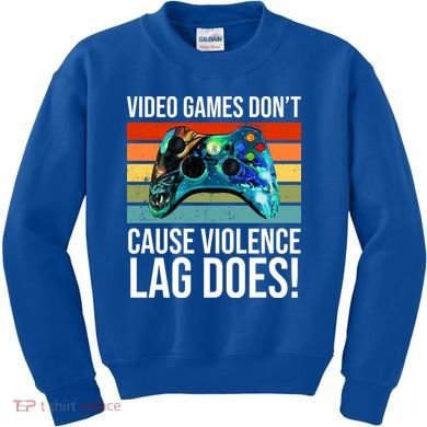 Video Games Don't Cause Violence Lag Does Kids Sweatshirt