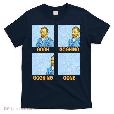 Van Gogh Goghing Gone T-Shirt