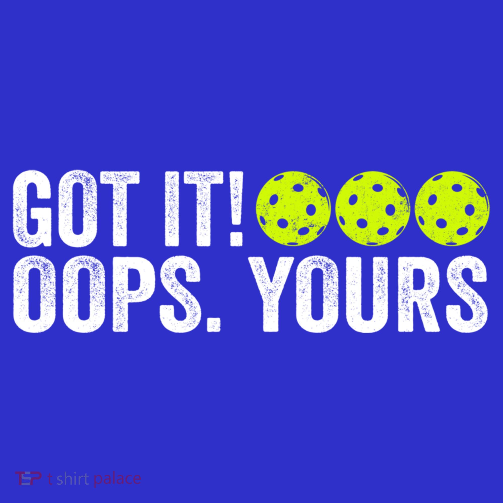 Vintage Got It Oops Yours Pickleball Funny Pickleball Lovers Gift T-Shirt
