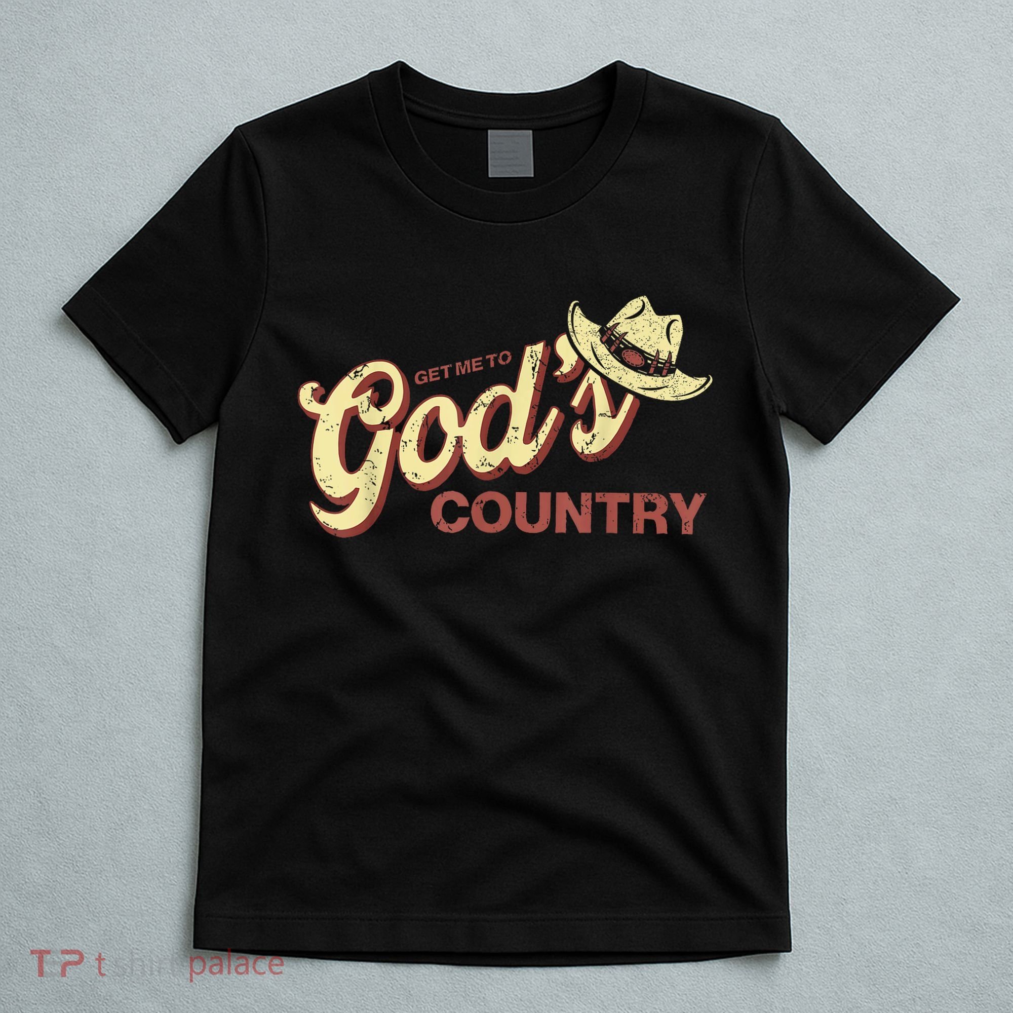 Vintage Get Me To God’s Country Funny Country Hat  T-Shirt