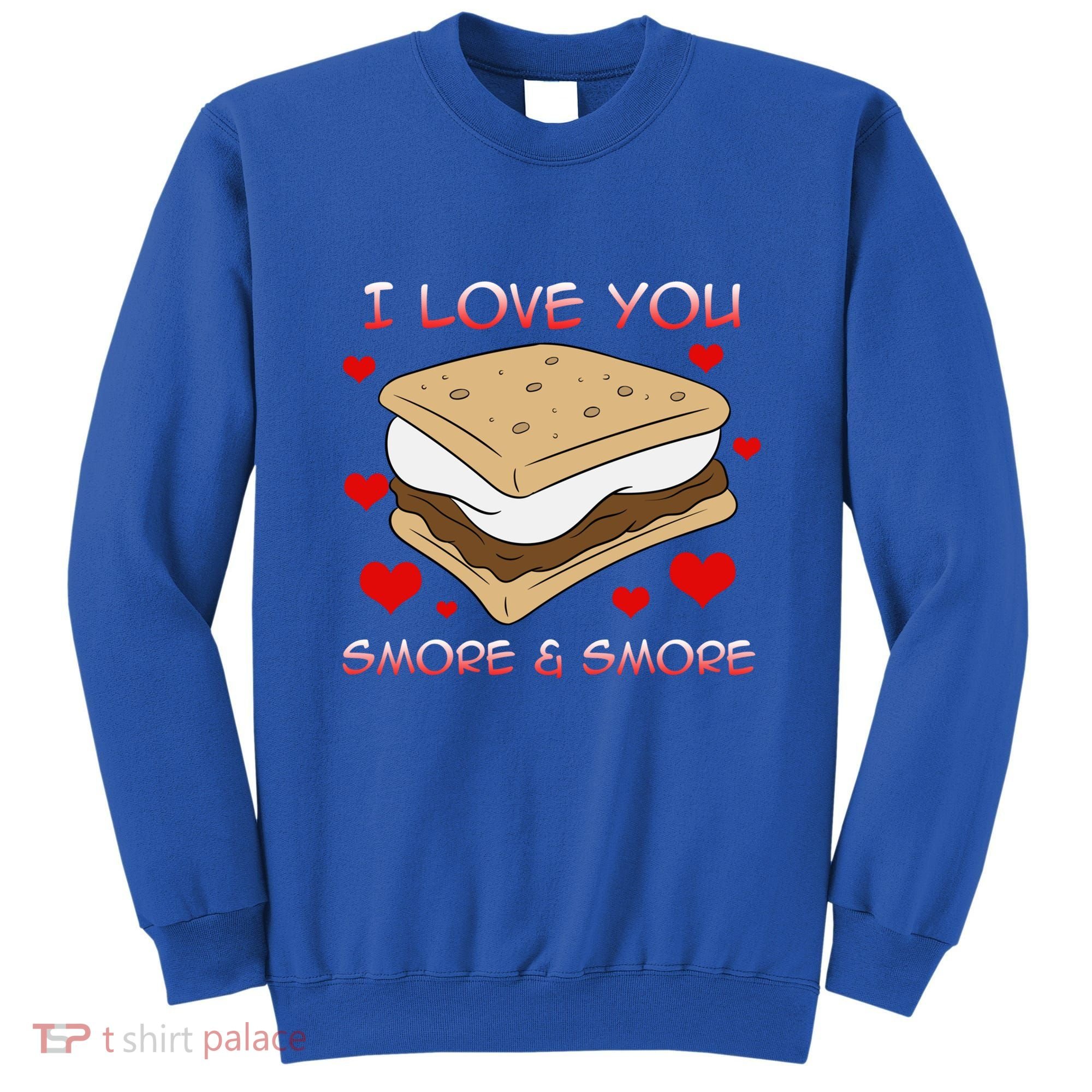 Valentines Gift Smore Do You Love Eating Smores Valentines Meaningful Gift Sweatshirt