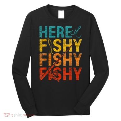 Vinatge Here Fishy Fishy Fishy Gift Long Sleeve Shirt